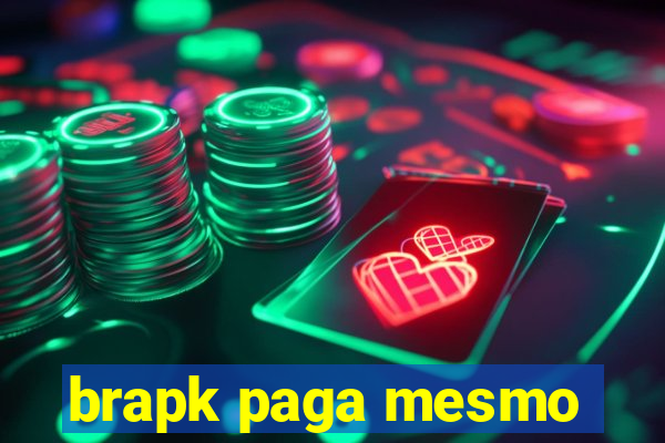 brapk paga mesmo